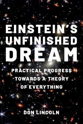 Einstein's Unfinished Dream - Don Lincoln