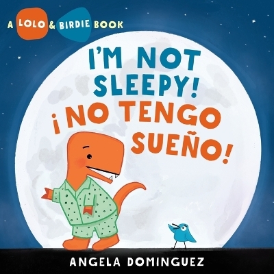 Lolo and Birdie: I'm Not Sleepy! / ¡ No Tengo Sueño! - Angela Dominguez