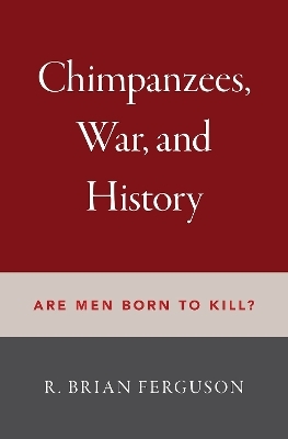 Chimpanzees, War, and History - R. Brian Ferguson