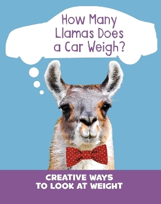 How Many Llamas Does a Car Weigh? - Clara Cella