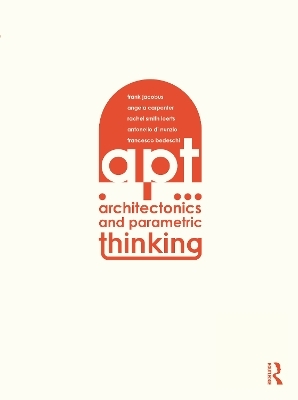 Architectonics and Parametric Thinking - Frank Jacobus, Angie Carpenter, Rachel Smith Loerts, Antonello Nunzio, Francesco Bedeschi