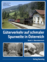 Güterverkehr auf schmaler Spurweite in Österreich - Ludger Kenning, Alfred Moser, Markus Strässle