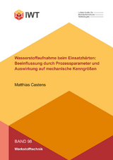 Wasserstoffaufnahme beim Einsatzhärten: Beeinflussung durch Prozessparameter und Auswirkung auf mechanische Kenngrößen - Matthias Castens