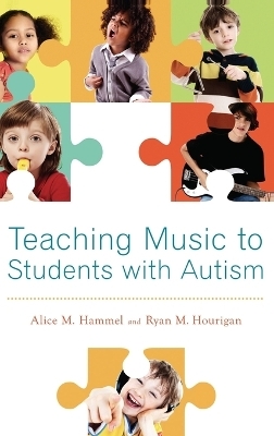 Teaching Music to Students with Autism - Alice M. Hammel, Ryan M. Hourigan