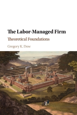 The Labor-Managed Firm - Gregory K. Dow