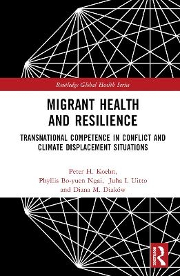 Migrant Health and Resilience - Peter H. Koehn, Phyllis Bo-Yuen Ngai, Juha I. Uitto, Diana M. Diaków