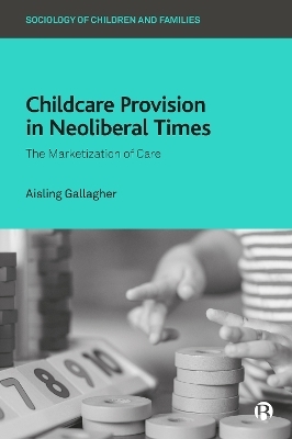 Childcare Provision in Neoliberal Times - Aisling Gallagher