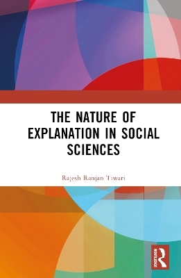 The Nature of Explanation in Social Sciences - Rajesh Ranjan Tiwari