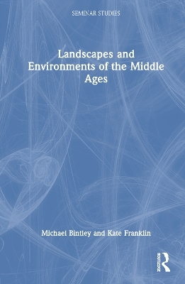 Landscapes and Environments of the Middle Ages - Michael Bintley, Kate Franklin