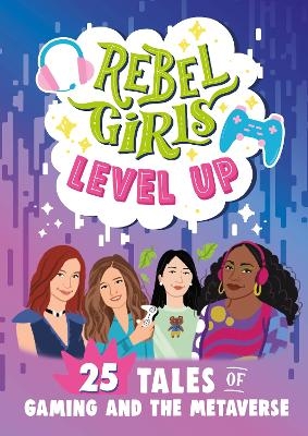 Rebel Girls Level Up: 25 Tales of Gaming and the Metaverse -  Rebel Girls