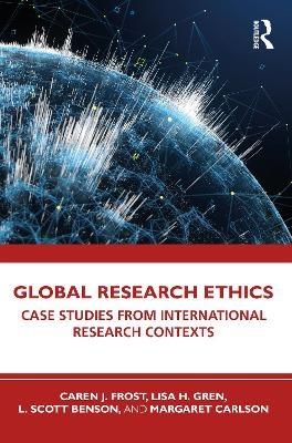 Global Research Ethics - Caren J. Frost, Lisa H. Gren, L. Scott Benson, Margaret Carlson