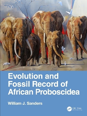 Evolution and Fossil Record of African Proboscidea - William J. Sanders