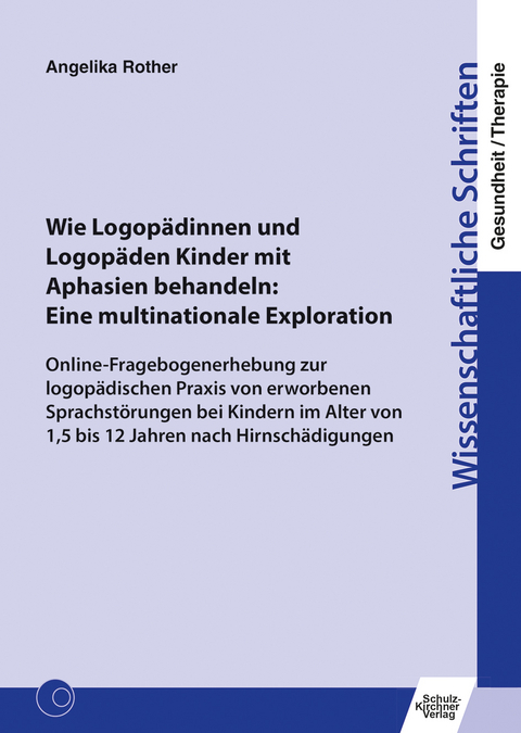 Wie Logopädinnen und Logopäden Kinder mit Aphasien behandeln: Eine multinationale Exploration - Angelika Rother