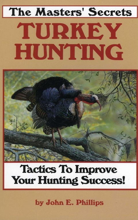 Masters' Secrets Turkey Hunting -  John E. Phillips