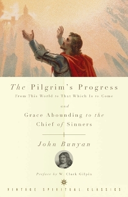 The Pilgrim's Progress and Grace Abounding to the Chief of Sinners - John Bunyan