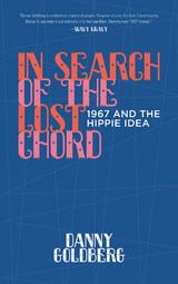 In Search of the Lost Chord: 1967 and the Hippie Idea - Danny Goldberg