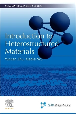 Introduction to Heterostructured Materials - Yuntian Zhu, Xiaolei Wu