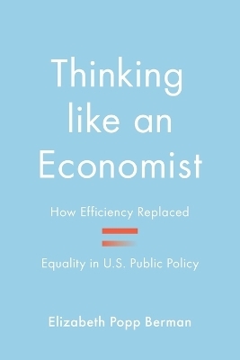 Thinking like an Economist - Elizabeth Popp Berman