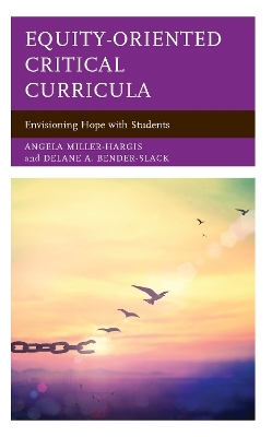 Equity-Oriented Critical Curricula - Angela Miller-Hargis, Delane A. Bender-Slack