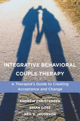 Integrative Behavioral Couple Therapy - Andrew Christensen, Brian D. Doss, Neil S. Jacobson