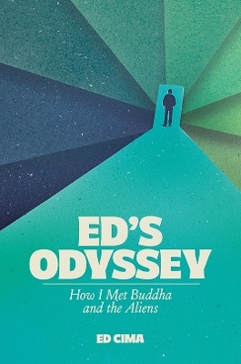 Ed's Odyssey How I Met Buddha and the Aliens - Ed Cima