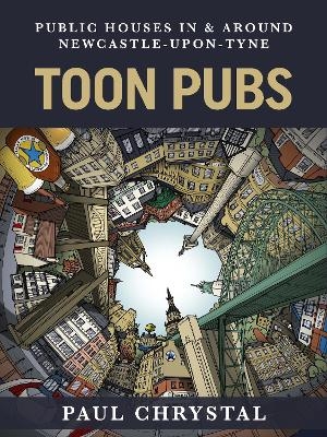 Toon Pubs - Public Houses In & Around Newcastle-upon-Tyne - Paul Chrystal