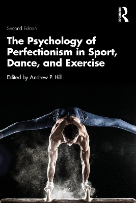 The Psychology of Perfectionism in Sport, Dance, and Exercise - 