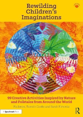 Rewilding Children’s Imaginations - Pia Jones, Tamsin Cooke, Sarah Pimenta