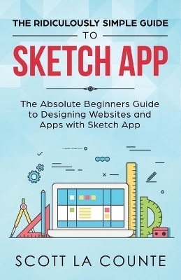 The Ridiculously Simple Guide to Sketch App - Scott La Counte