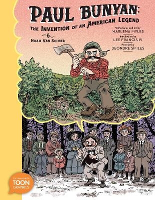 Paul Bunyan: The Invention of an American Legend - Noah Van Sciver, Marlena Myles, Lee Francis IV