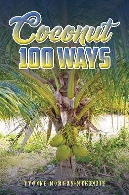 Coconut 100 Ways - Yvonne Morgan-McKenzie