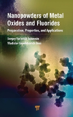 Nanopowders of Metal Oxides and Fluorides - Sergey Sokovnin, Vladislav Ilves