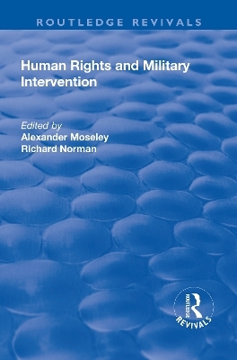 Human Rights and Military Intervention - Alexander Moseley, Richard Norman