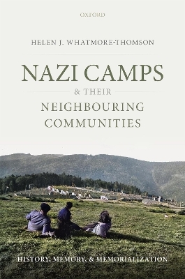 Nazi Camps and their Neighbouring Communities - Helen J. Whatmore-Thomson