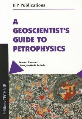 A Geoscientist's Guide to Petrophysics -  Pellerin, Bernard Zinszner