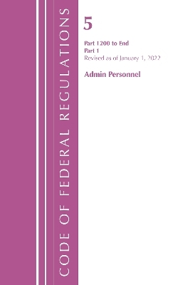 Code of Federal Regulations, Title 05 Administrative Personnel 1200-End,January 1, 2022 -  Office of The Federal Register (U.S.)