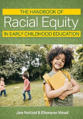 The Handbook of Racial Equity in Early Childhood Education - Jenn Neitzel, Ebonyse Mead, Aisha White, Doré R. LaForett, Justin Perry