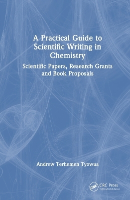 A Practical Guide to Scientific Writing in Chemistry - Andrew Terhemen Tyowua