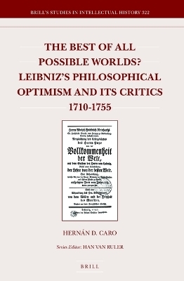 The Best of All Possible Worlds? Leibniz's Philosophical Optimism and Its Critics 1710-1755 - Hernán D. Caro