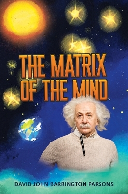 The Matrix of the Mind - David John Barrington Parsons