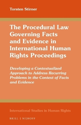 The Procedural Law Governing Facts and Evidence in International Human Rights Proceedings - Torsten Stirner