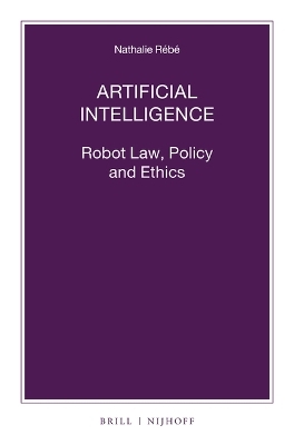 Artificial Intelligence: Robot Law, Policy and Ethics - Nathalie Rébé