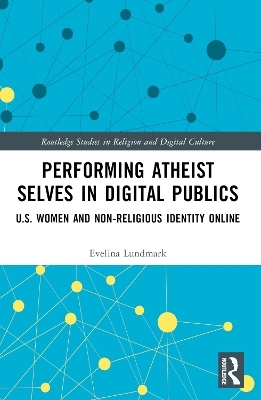 Performing Atheist Selves in Digital Publics - Evelina Lundmark