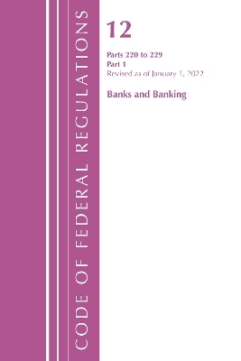 Code of Federal Regulations, Title 12 Banks and Banking 220-229, Revised as of January 1, 2022 -  Office of The Federal Register (U.S.)