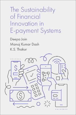 The Sustainability of Financial Innovation in E-Payment Systems - Deepa Jain, Manoj Kumar Dash, K.S. Thakur