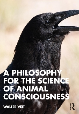 A Philosophy for the Science of Animal Consciousness - Walter Veit