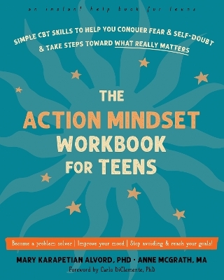 The Action Mindset Workbook for Teens - Anne McGrath, Carlo Diclemente, Mary K Alvord