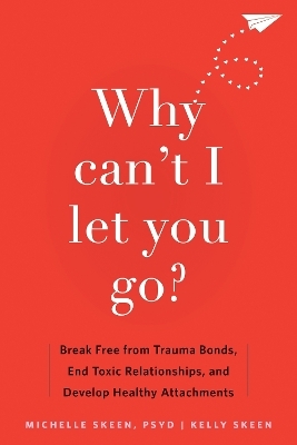 Why Can't I Let You Go? - Kelly Skeen, Dr. Michelle Skeen