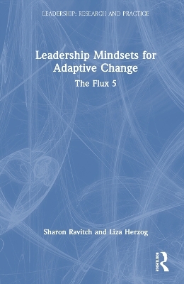 Leadership Mindsets for Adaptive Change - Sharon Ravitch, Liza Herzog