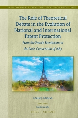 The Role of Theoretical Debate in the Evolution of National and International Patent Protection - Louise Duncan